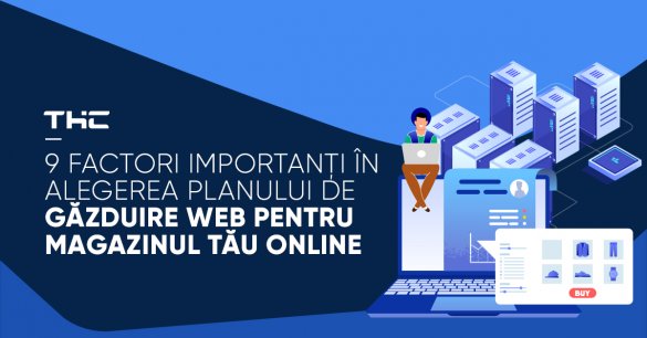 9 factori importanți în alegerea planului de găzduire web pentru magazinul tău online