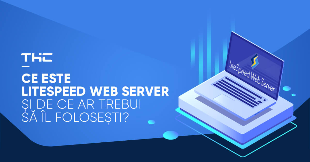 Ce este LiteSpeed Web Server și de ce ar trebui să îl folosești? - Blog ...