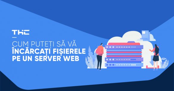 Cum puteți să vă încărcați fișierele pe un server web