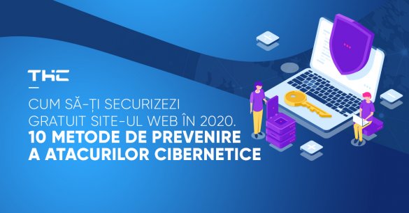 Cum să-ți securizezi gratuit site-ul web în 2020. 10 metode de prevenire a atacurilor cibernetice