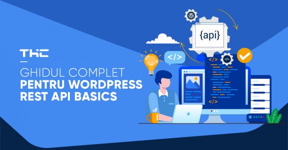 Ghidul complet pentru Wordpress REST API Basics