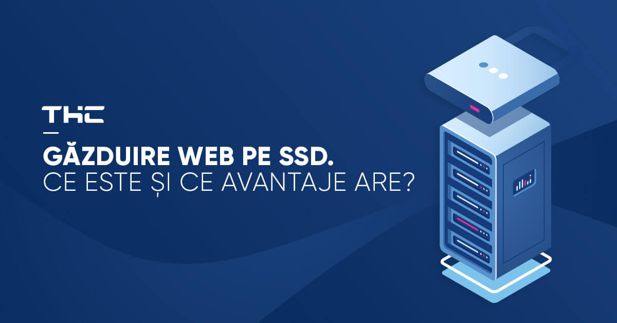 Găzduire Web pe SSD. Ce este și ce avantaje are?