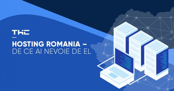 Hosting Romania – de ce ai nevoie de el