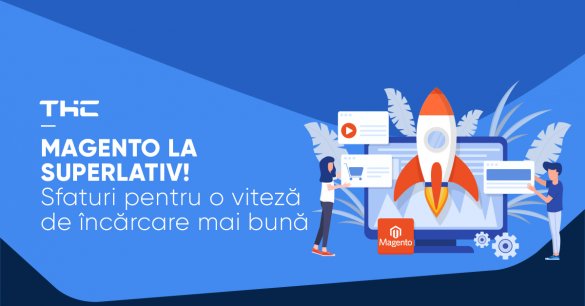 Magento la superlativ! Sfaturi pentru o viteză de încărcare mai bună