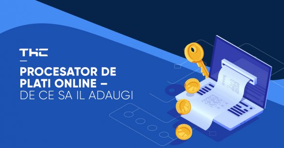 Procesator de plati online – de ce sa il adaugi