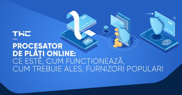 Procesator de plăți online: ce este, cum funcționează, cum trebuie ales, furnizori populari