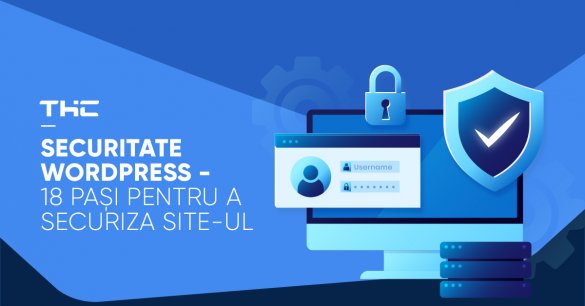 Securitate WordPress - 18 pași pentru a securiza site-ul