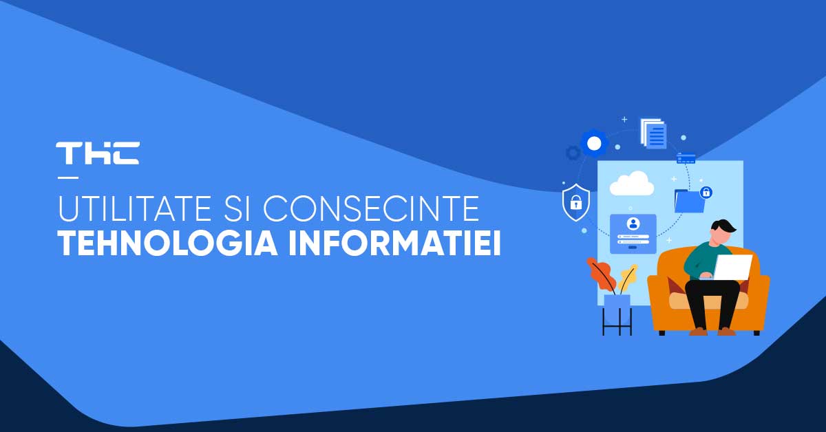 Tehnologia Informatiei | Utilitate si Consecinte - Blog THC.ro